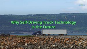 Why Self-Driving Truck Technology Is the Future